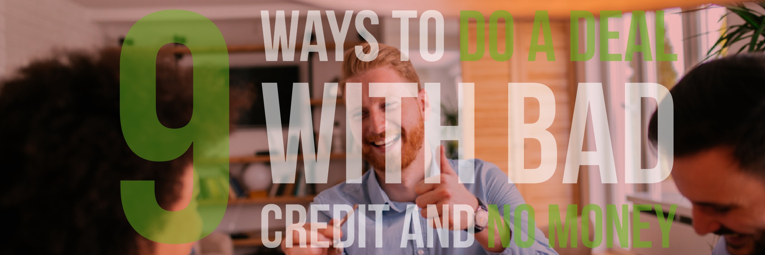 9 Ways to do a real estate deal with bad credit and no money best real estate agent los angeles best realtor los angeles talktopaul