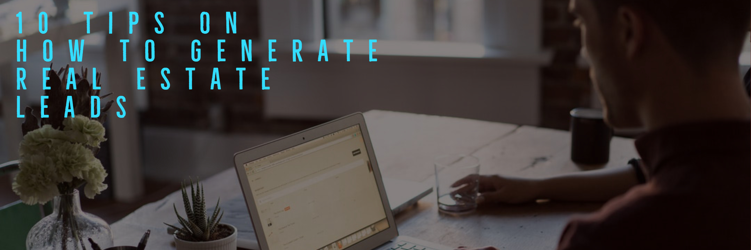 10 Tips On How To Generate Real Estate Leads