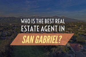 Who is the Best Real Estate Agent in San Gabriel