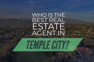 best real estate agent best realtor sell my home in temple city real estate market in temple city