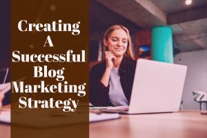 Creating A Successful Blog Marketing Strategy