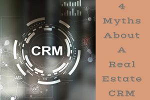 4 Myths About A Real Estate CRM