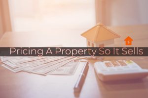 Pricing A Property So It Sells