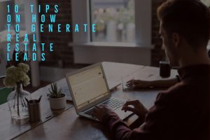 10 Tips On How To Generate Real Estate Leads