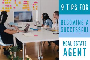 9 Tips for Becoming a Successful Real Estate Agent