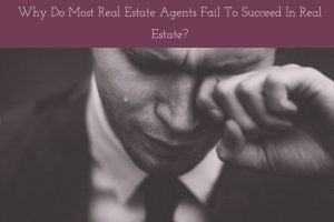 Why Do Most Real Estate Agents Fail To Succeed In Real Estate_ (1)