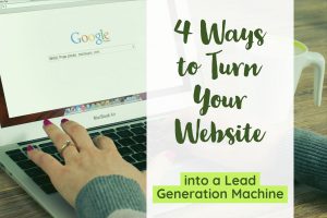 4 ways to turn your website into a lead generation machine (1)