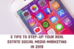 5 Tips to Step-Up Your Real Estate Social Media Marketing in 2019 (1)
