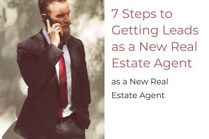 7 Steps to Getting Leads as a New Real Estate Agent