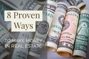 8 Proven Ways to Make Money in Real Estate (1)