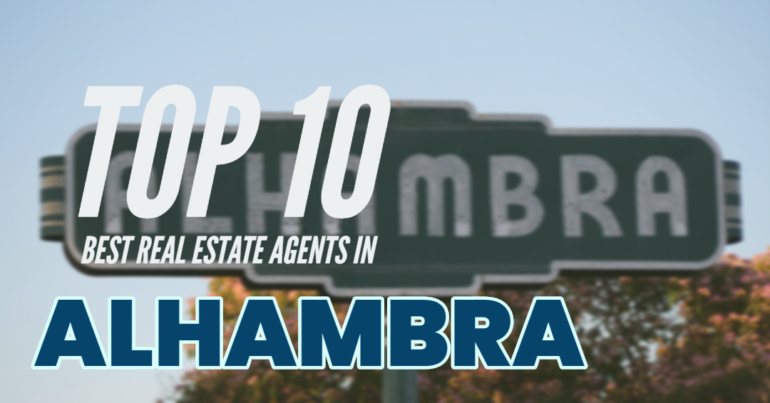 Top 10 Real Estate Agents in Alhambra