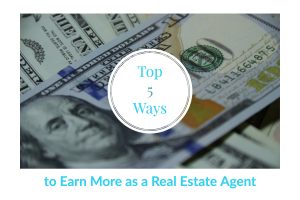 Top 5 Ways to Earn More as a Real Estate Agent (1)