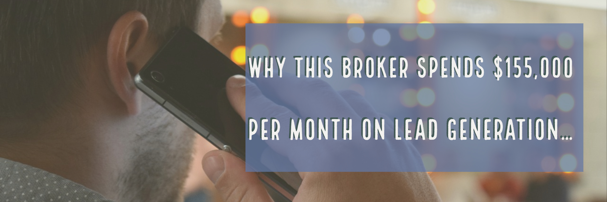 Why This Broker Spends $155,000 per month on Lead Generation…