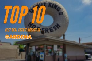 TOP 10 Real Estate Agents in Gardena