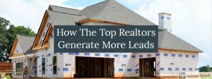 How The Top Realtors Generate More Leads
