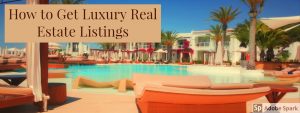 How to Get Luxury Real Estate Listings