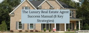 The Luxury Real Estate Agent Success Manual (8 Key Strategies)