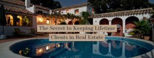 The Secret to Keeping Lifetime Clients in Real Estate