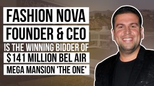 Fashion Nova Founder and CEO Is the Winning Bidder of $141M Bel Air Mega Mansion The One