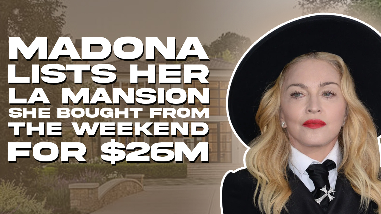 Madonna Lists Her LA Mansion She Bought From The Weeknd for $26m