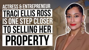 Talk To Paul TTP Actress & Entrepreneur Trace Ellis Ross Is One Step Closer to Selling Her Property