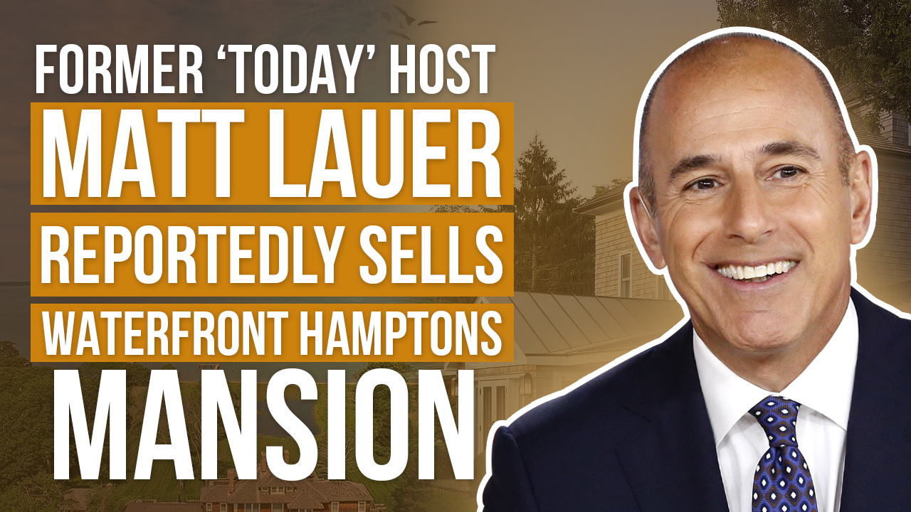 Former ‘Today’ Host Matt Lauer Reportedly Sells Waterfront Hamptons Mansion