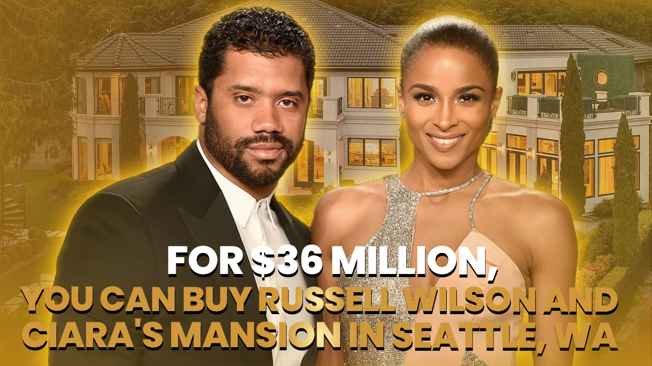 For $36M, You can Buy Russell Wilson and Ciara's Mansion in Seattle WA